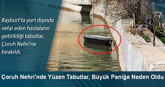 Çoruh Nehri'nde Yüzen Tabutlar, Büyük Paniğe Neden Oldu