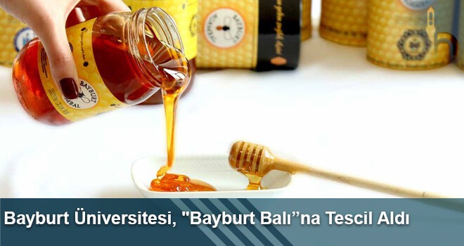 Bayburt Üniversitesi, "Bayburt Balı”na Tescil Aldı