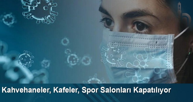 Kahvehaneler, Kafeler, Spor Salonları Kapatılıyor