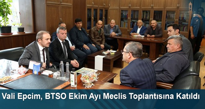 Vali Epcim, BTSO Ekim Ayı Meclis Toplantısına Katıldı