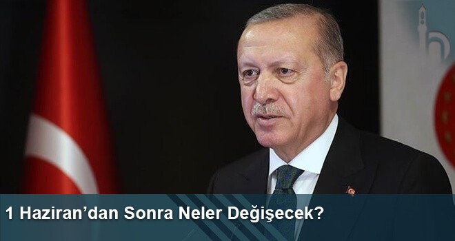 1 Haziran’dan Sonra Neler Değişecek?