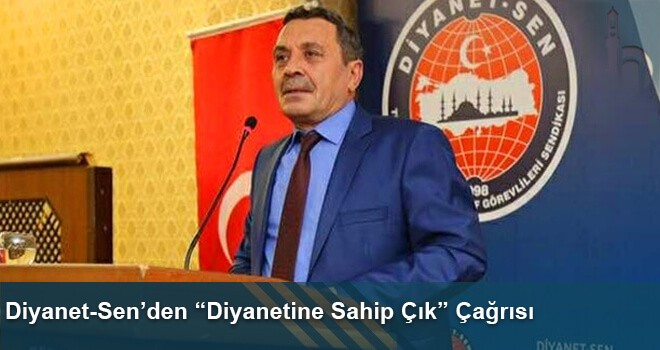 Diyanet-Sen’den “Diyanetine Sahip Çık” Çağrısı