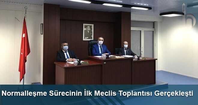 Normalleşme Sürecinin İlk Meclis Toplantısı Gerçekleşti