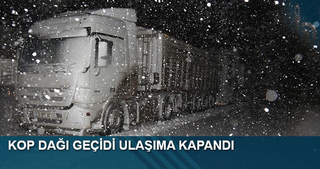 Kop Dağı Geçidi Ulaşıma Kapandı