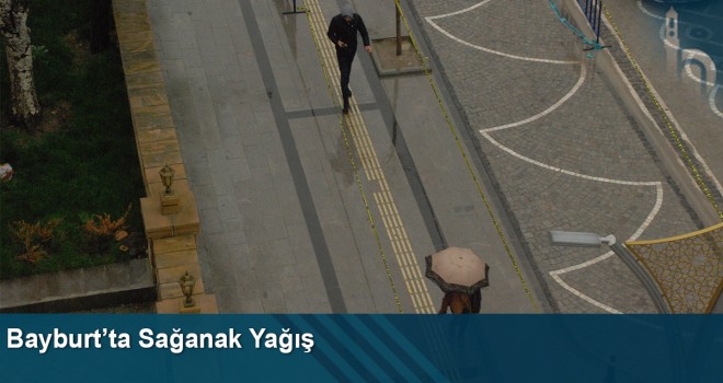 Bayburt'ta Sağanak Yağış