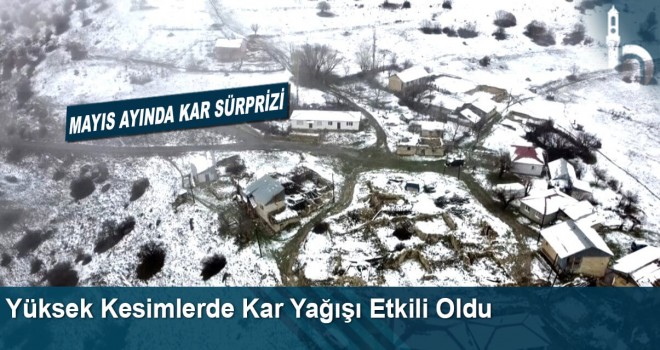 Yüksek Kesimlerde Kar Yağışı Etkili Oldu