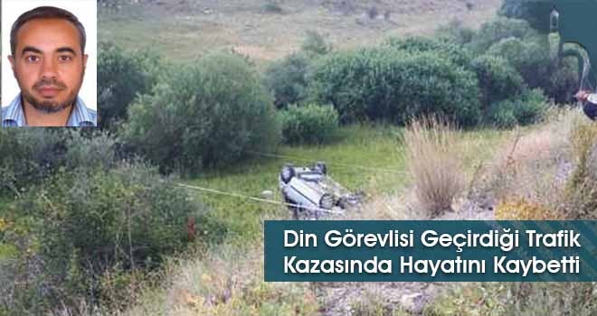 Din Görevlisi Geçirdiği Trafik Kazasında Hayatını Kaybetti