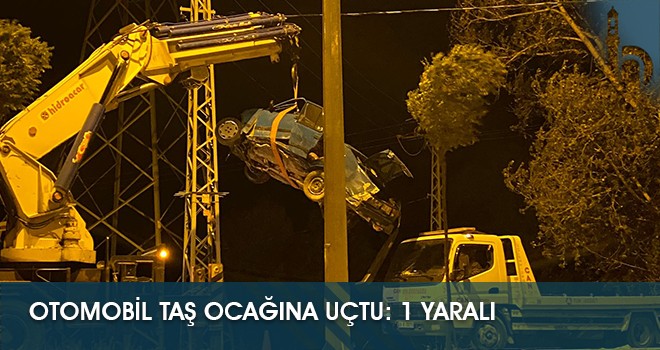 Otomobil Taş Ocağına Uçtu: 1 Yaralı