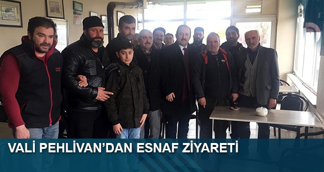 Vali Pehlivan’dan Esnaf Ziyareti