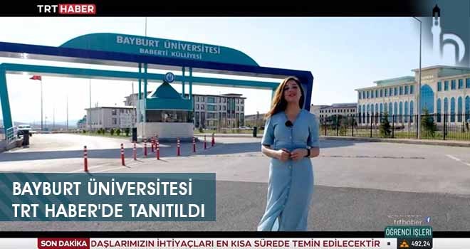 Bayburt Üniversitesi TRT Haber'de Tanıtıldı