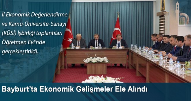 Bayburt’ta ekonomik gelişmeler ele alındı