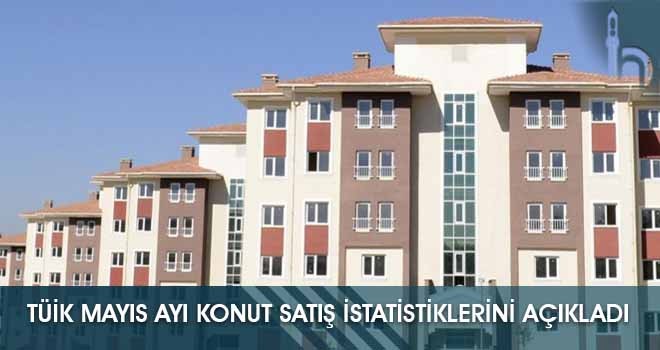 Tüik Mayıs Ayı Konut Satış İstatistiklerini Açıkladı