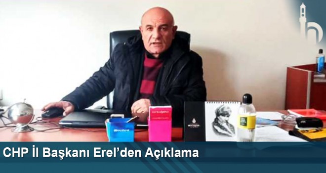 CHP İl Başkanı Erel’den Açıklama