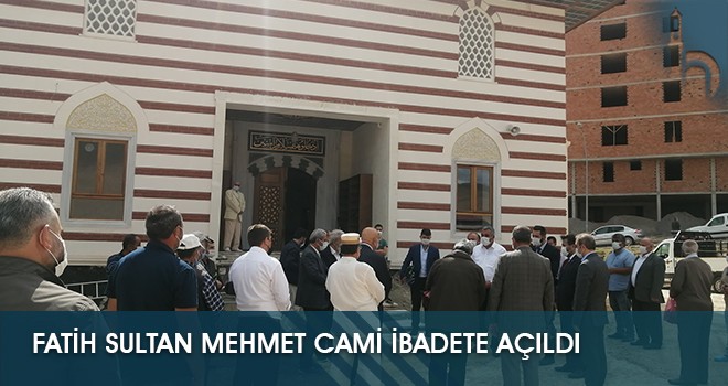 Fatih Sultan Mehmet Cami İbadete Açıldı