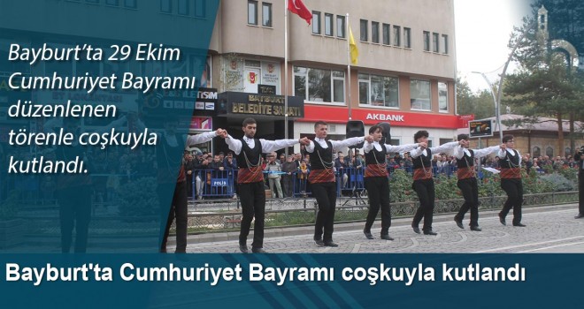 Bayburt'ta Cumhuriyet Bayramı Coşkuyla Kutlandı