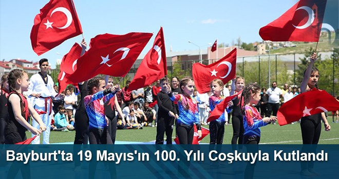 Bayburt'ta 19 Mayıs'ın 100. Yılı Coşkuyla Kutlandı