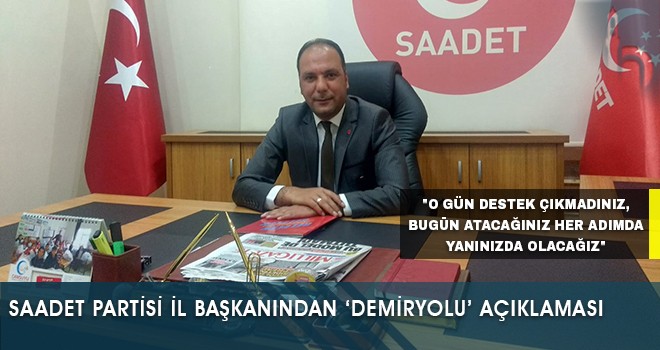 Saadet Partisi Bayburt İl Başkanından ‘Demiryolu’ Açıklaması