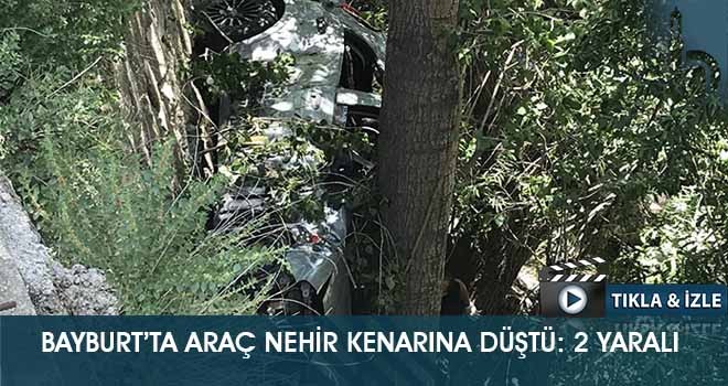 Bayburt’ta Araç Nehir Kenarına Düştü: 2 Yaralı