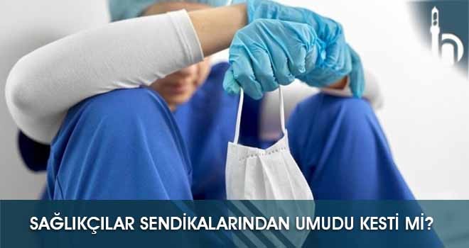 Sağlıkçılar Sendikalarından Umudu Kesti Mi?