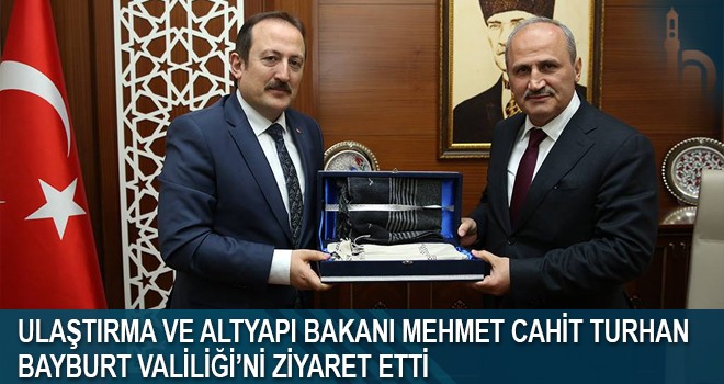 Ulaştırma Ve Altyapı Bakanı Mehmet Cahit Turhan Bayburt Valiliği’ni Ziyaret Etti