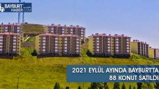 2021 Eylül Ayında Bayburt'ta 88 Konut Satıldı