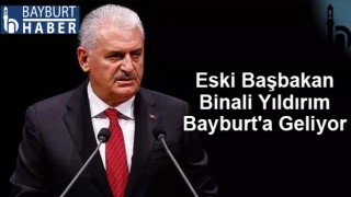 Eski Başbakan Binali Yıldırım Bayburt'a Geliyor