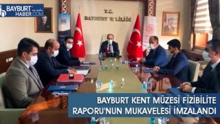 Bayburt Kent Müzesi Fizibilite Raporu'nun Mukavelesi İmzalandı