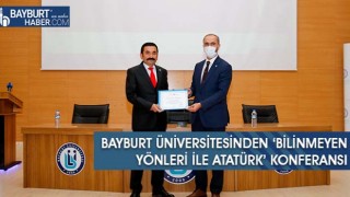 Bayburt Üniversitesinden ‘Bilinmeyen Yönleri İle Atatürk’ Konferansı