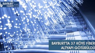 Bayburt'ta 37 Köye Fiber Altyapı Götürüldü