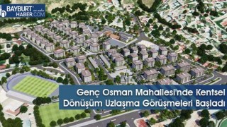 Genç Osman Mahallesi'nde Kentsel Dönüşüm Uzlaşma Görüşmeleri Başladı