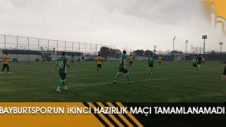 Bayburtspor'un İkinci Hazırlık Maçı Tamamlanamadı