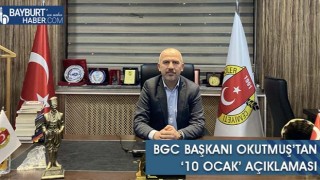 BGC Başkanı Okutmuş’tan ‘10 Ocak’ Açıklaması