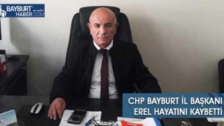 CHP Bayburt İl Başkanı Erel Hayatını Kaybetti