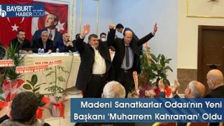 Madeni Sanatkarlar Odası'nın Yeni Başkanı 'Muharrem Kahraman' Oldu