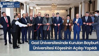 Gazi Üniversitesinde Kurulan Bayburt Üniversitesi Köşesinin Açılışı Yapıldı