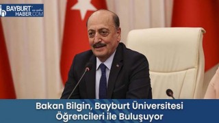 Bakan Bilgin, Bayburt Üniversitesi Öğrencileri ile Buluşuyor