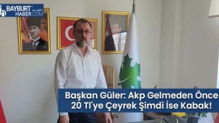 Başkan Güler: Akp Gelmeden Önce 20 Tl'ye Çeyrek Şimdi İse Kabak!