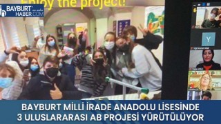 Bayburt Milli İrade Anadolu Lisesinde 3 Uluslararası AB Projesi Yürütülüyor