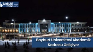 Bayburt Üniversitesi Akademik Kadrosu Gelişiyor