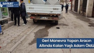 Geri Manevra Yapan Aracın Altında Kalan Yaşlı Adam Öldü