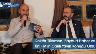 Rektör Türkmen, Bayburt Haber ve Üni FM’in Canlı Yayın Konuğu Oldu