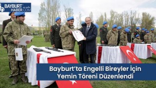 Bayburt’ta Engelli Bireyler İçin Yemin Töreni Düzenlendi