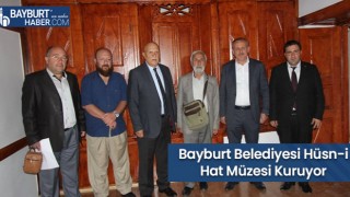 Bayburt Belediyesi Hüsn-İ Hat Müzesi Kuruyor