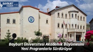 Bayburt Üniversitesi Akademik Büyümesini Yeni Programlarla Sürdürüyor