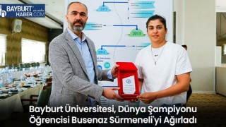 Bayburt Üniversitesi, Dünya Şampiyonu Öğrencisi Busenaz Sürmeneli'yi Ağırladı