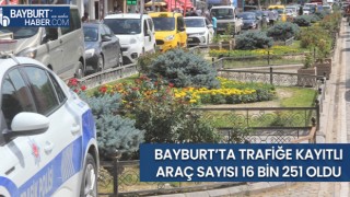 Bayburt’ta Trafiğe Kayıtlı Araç Sayısı 16 Bin 251 Oldu