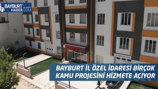 Bayburt İl Özel İdaresi Birçok Kamu Projesini Hizmete Açıyor