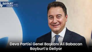 Deva Partisi Genel Başkanı Ali Babacan Bayburt'a Geliyor