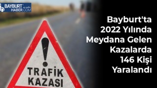 Bayburt'ta 2022 Yılında Meydana Gelen Kazalarda 146 Kişi Yaralandı