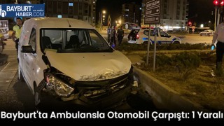 Bayburt'ta Ambulansla Otomobil Çarpıştı: 1 Yaralı